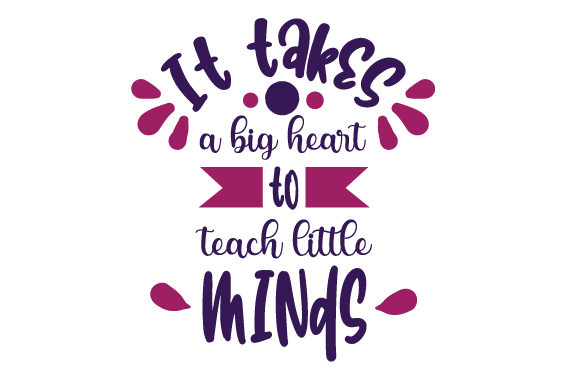 It Takes a Big Heart to Teach Little Minds