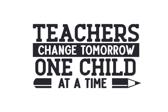 Teachers Change Tomorrow One Child at a Time – A Thoughtful Embroidery Design for Meaningful Projects