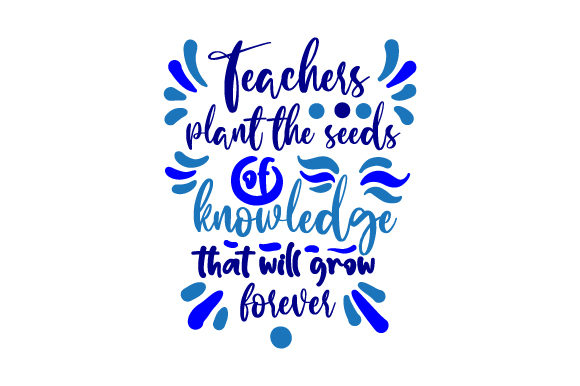 Teachers Plant the Seeds of Knowledge That Will Grow Forever